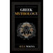 Greek Mythology: The Myths of Ancient Greece from the Origin of the Cosmos and the Appearance of the Titans to the Time of Gods and Men