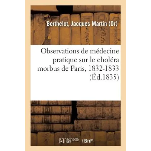 Observations de Médecine Pratique Sur Le Choléra Morbus de Paris, 1832-1833
