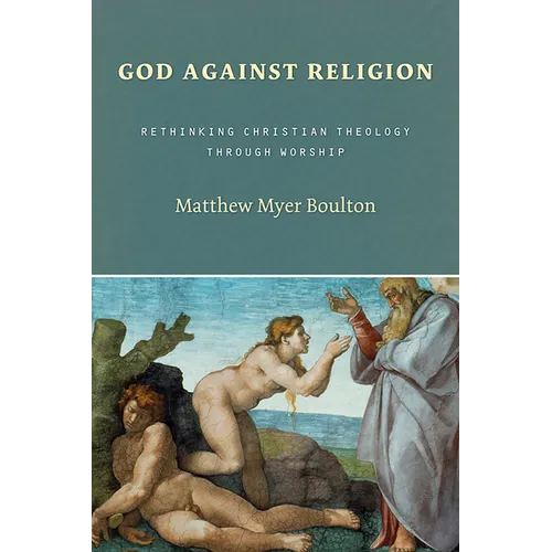 God Against Religion: Rethinking Christian Theology Through Worship