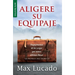 Aligere Su Equipaje - Max Lucado Despojémonos de Las Cargas Que Nunca Debimos Llevar (Serie Favoritos) = Traveling Light
