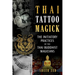 Thai Tattoo Magick: The Initiatory Practices of the Thai Buddhist Magicians