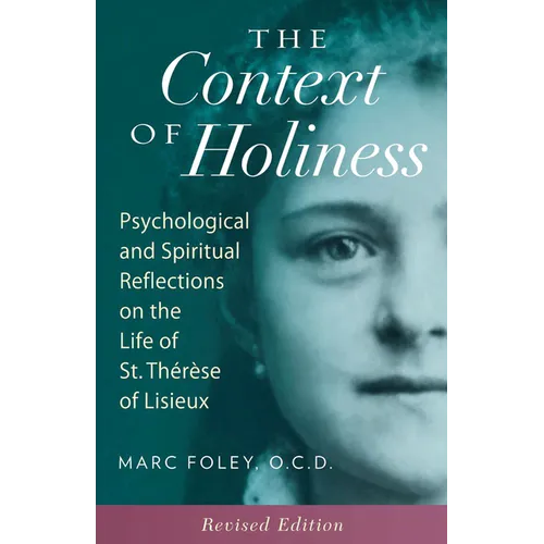 The Context of Holiness: Psychological and Spiritual Reflections on the Life of St. Thérèse of Lisieux