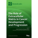 The Role of Extracellular Matrix in Cancer Development and Progression
