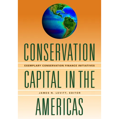 Conservation Capital in the Americas: Exemplary Conservation Finance Initiatives