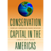 Conservation Capital in the Americas: Exemplary Conservation Finance Initiatives