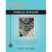 Crafting Thread Jewelry: The Beginner's Essential Guide to Creating Gorgeous Thread Wrapped Bracelets, Earrings, Necklaces, and Pins Inspired b