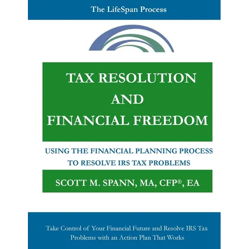 Tax Resolution and Financial Freedom: Using the Financial Planning Process to Resolve IRS Tax Problems