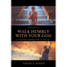 Walk Humbly with Your God: Putting God's Purpose First in Your Life