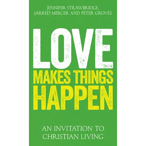 Love Makes Things Happen: An Invitation to Christian Living