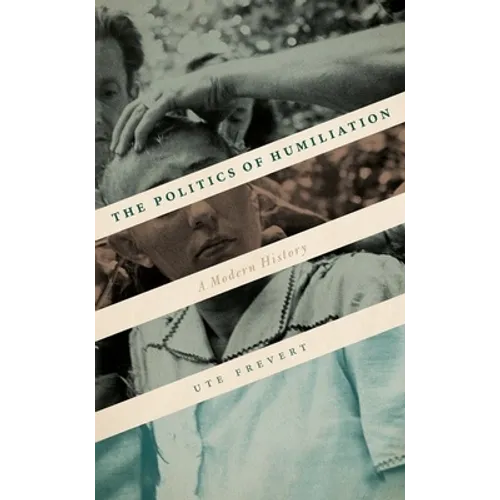 The Politics of Humiliation: A Modern History - Hardcover