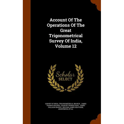 Account Of The Operations Of The Great Trigonometrical Survey Of India, Volume 12