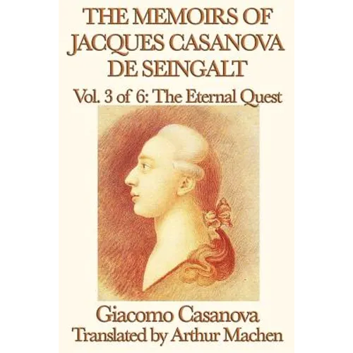 The Memoirs of Jacques Casanova de Seingalt Vol. 3 the Eternal Quest