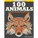 100 Animals Adult Coloring Book: Stress Relieving Designs Animals, An Adult Coloring Book with Majestic Animals, Owls, Elephants, Lions, Butterflies,