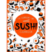 Sushi Cookbook: The Step-by-Step Sushi Guide for beginners with easy to follow, healthy, and Tasty recipes. How to Make Sushi at Home Enjoying 101 Eas