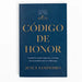 Código de Honor: Cuando La Virtud, El Aprecio Y El Coraje Marcan La Diferencia En El Liderazgo