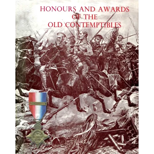 Honours and Awards of the Old Contemptibles: The Officers and Men of the British Army and Navy Mentioned in Despatches, 1914-1915