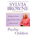 Psychic Children: Revealing the Intuitive Gifts and Hidden Abilites of Boys and Girls