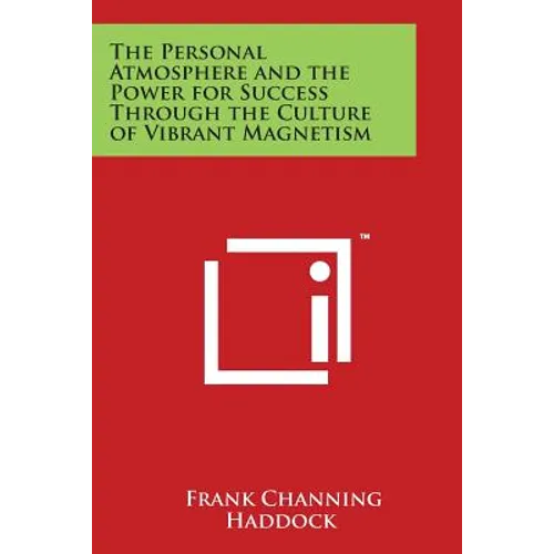 The Personal Atmosphere and the Power for Success Through the Culture of Vibrant Magnetism