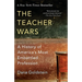 The Teacher Wars: A History of America's Most Embattled Profession