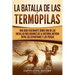 La Batalla de las Termópilas: Una Guía Fascinante sobre una de las batallas más grandes de la Historia Antigua entre los espartanos y los persas