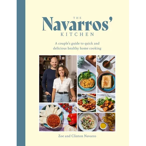 Navarros' Kitchen: A Couple's Guide to Quick and Delicious Healthy Home Cooking