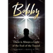Bobby: There is Always a Light at the End of the Tunnel