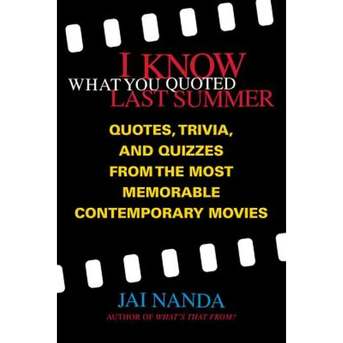 I Know What You Quoted Last Summer: Quotes and Trivia from the Most Memorable Contemporary Movies
