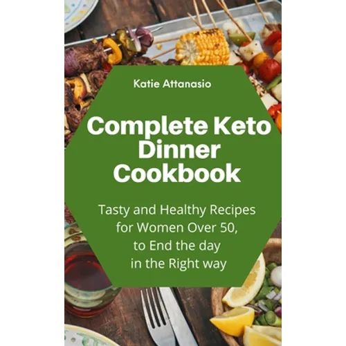 Complete Keto Dinner Cookbook: Tasty and Healthy Recipes for Women Over 50, to End the day in the Right way