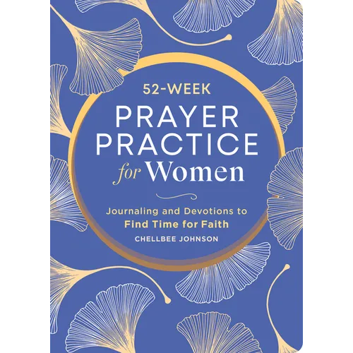52-Week Prayer Practice for Women: Journaling and Devotions to Find Time for Faith