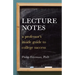 Lecture Notes: A Professor's Inside Guide to College Success