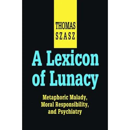 A Lexicon of Lunacy: Metaphoric Malady, Moral Responsibility and Psychiatry