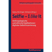 Selfie - I Like It: Anthropologische Und Ethische Implikationen Digitaler Selbstinszenierung