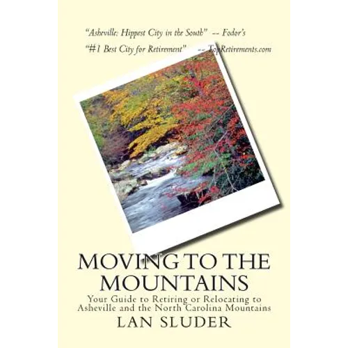 Moving to the Mountains: Your Guide to Retiring or Relocating to Asheville and the North Carolina Mountains