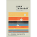Slow Theology: Eight Practices for Resilient Faith in a Turbulent World