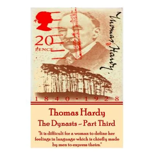Thomas Hardy - The Dynasts - Part Third: "It is difficult for a woman to define her feelings in language which is chiefly made by men to express their