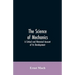 The Science of Mechanics: A Critical and Historical Account of Its Development