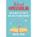 Relaxed Homeschooling: How to Unlock the Secrets in Books and Life's Hidden Curriculum