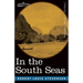 In the South Seas: Being an Account of Experiences and Observations in the Marquesas, Paumotus and Gilbert Islands in the Course of Two C
