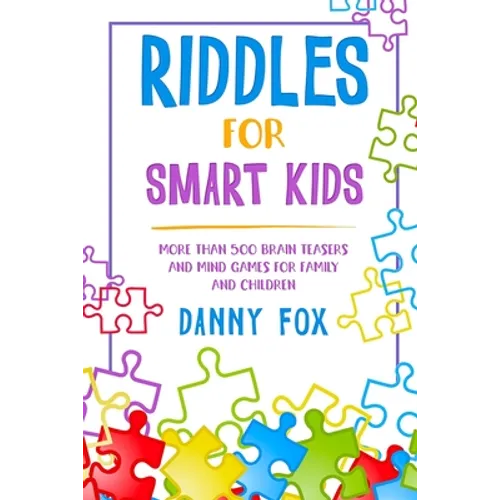 Riddles for Smart Kids: More Than 500 Brain Teasers and Mind Games for Family and Children