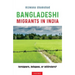 Bangladeshi Migrants in India: Foreigners, Refugees, or Infiltrators?