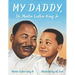 My Daddy, Dr. Martin Luther King, Jr.
