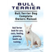 Bull Terrier. Bull Terrier Dog Complete Owners Manual. Bull Terrier book for care, costs, feeding, grooming, health and training.