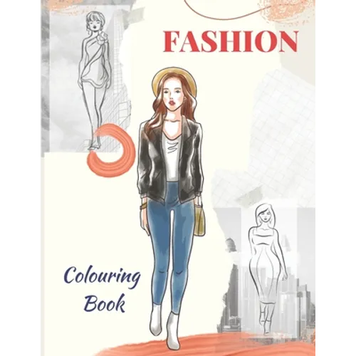 Fashion Colouring Book: for girls, teens, and adults of all ages who love fashion.