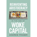 Reinventing Aristocracy in the Age of Woke Capital