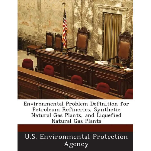 Environmental Problem Definition for Petroleum Refineries, Synthetic Natural Gas Plants, and Liquefied Natural Gas Plants