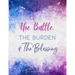 The Battle, The Burden & The Blessing