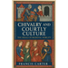 Chivalry and Courtly Culture: The Ideals of Medieval Nobility