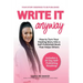 Write It Anyway: How to Turn Your Healing Story Into a Self Published Book That Helps Others
