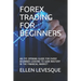 Forex Trading for Beginners: An Eye Opening Guide for Every Beginner Looking to Gain Mastery in the Financial Market