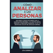 Cómo analizar a las personas: Descubre el código encubierto para la manipulación prohibida, y el control mental mediante la persuasión subliminal, la